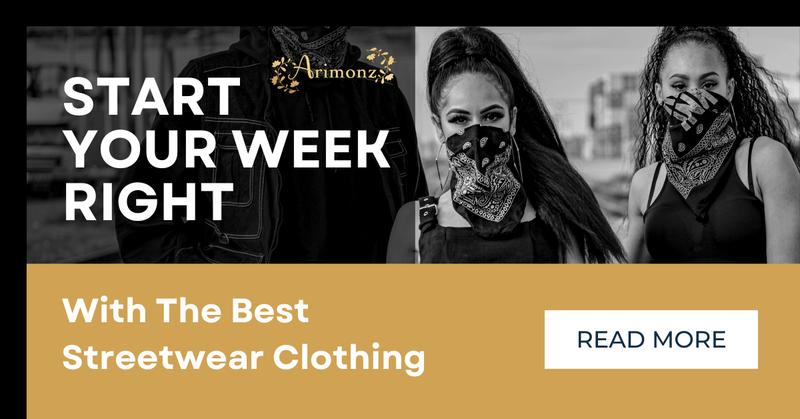 Start Your Week Right With The Best Streetwear Clothing
