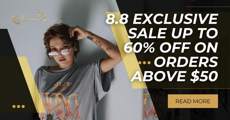 8.8 Exclusive Sale Up To 60% off on Orders Above $50.