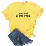 I want Pizza not Your Opinion Women Tee-Tee-Arimonz-Arimonz