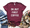 OK BUT FIRST COFFEE Tee-Tee-Arimonz-Arimonz