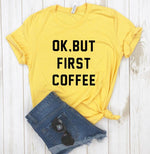 OK BUT FIRST COFFEE Tee-Tee-Arimonz-Arimonz