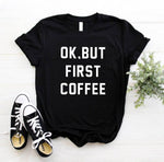 OK BUT FIRST COFFEE Tee-Tee-Arimonz-Arimonz
