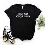 Tee - I Want Pizza Not Your Opinion Women Tee
